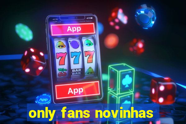 only fans novinhas